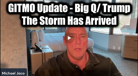 Michael Jaco "GITMO Update - Big Q/ Trump 3.18.25", The Storm Has Arrived"