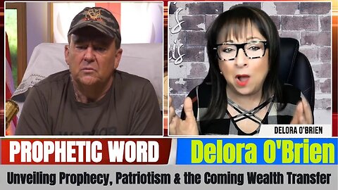 Delora O'Brien PROPHETIC WORD Updates - Unveiling Prophecy, Patriotism & the Coming Wealth Transfer
