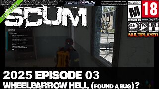 Scum 2025 (R-V1.0) MP From Live to Ep 03 – Wheelbarrow Hell, Found a Bug!