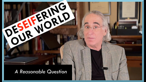 DeSeifering Our World - A reasonable question