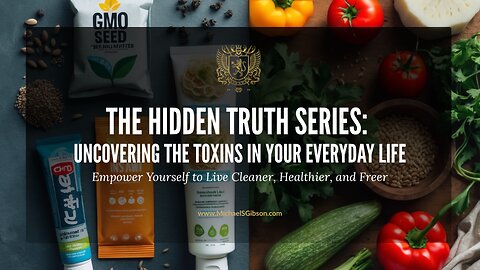 The Hidden Truth Series: Uncover the Toxins in your Everyday Life