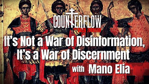 It’s Not a War of Disinformation- It’s a War of Discernment with Mano Elia
