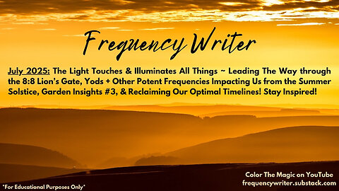 July 2025: The Light Touches & Illuminates All Things ~ Leading The Way Through The 8:8 Lion's Gate!