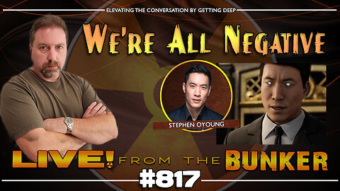 Live From The Bunker 817: We're All Negative | Guest Stephen Oyoung