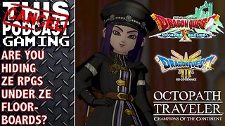 ARE YOU HIDING ZE RPGS UNDER ZE FLOORBOARDS? Dragon Quest III, Dragon Quest X & Octopath COTC!