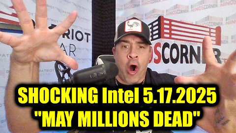 Nino Rodriguez SHOCKING Intel 5.17.25 - "MAY MILLIONS DEAD"