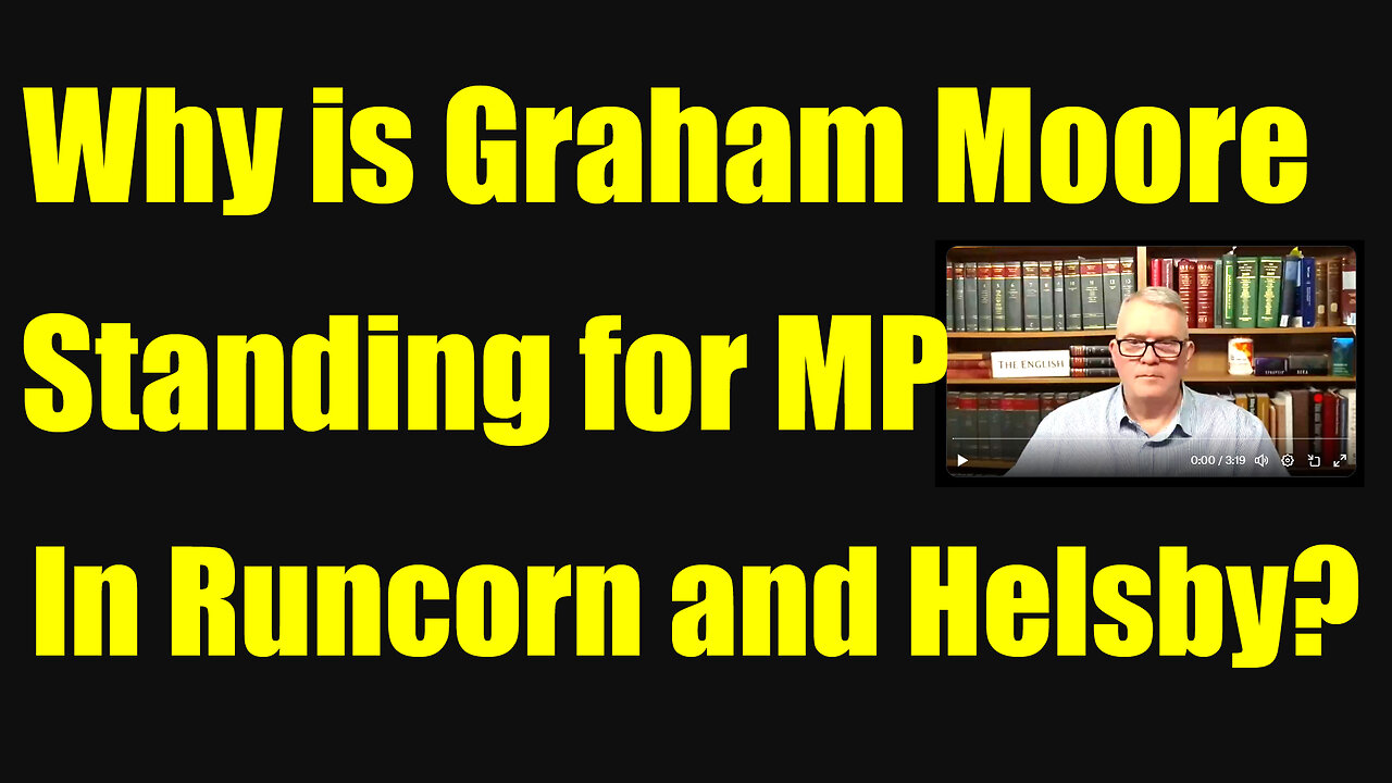 Why is Graham Moore Standing in Runcorn and Helsby 20 April 2025