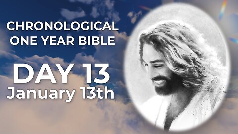 Day 13 January 13th - Chronological Bible (LIVE)