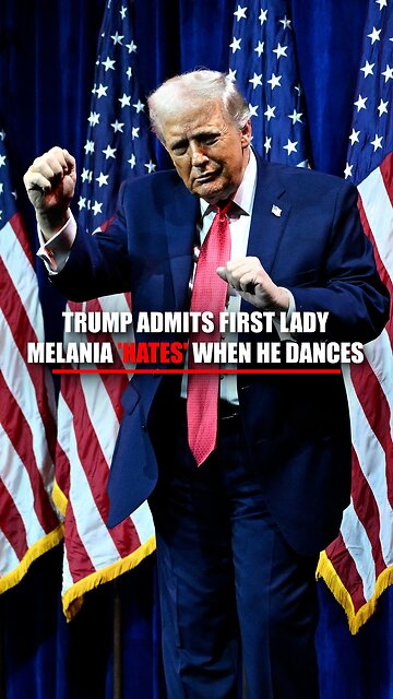 President Trump: "Melania HATES when I dance."