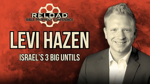 Reload Conference | Levi Hazen - "Israel's 3 Big Untils"
