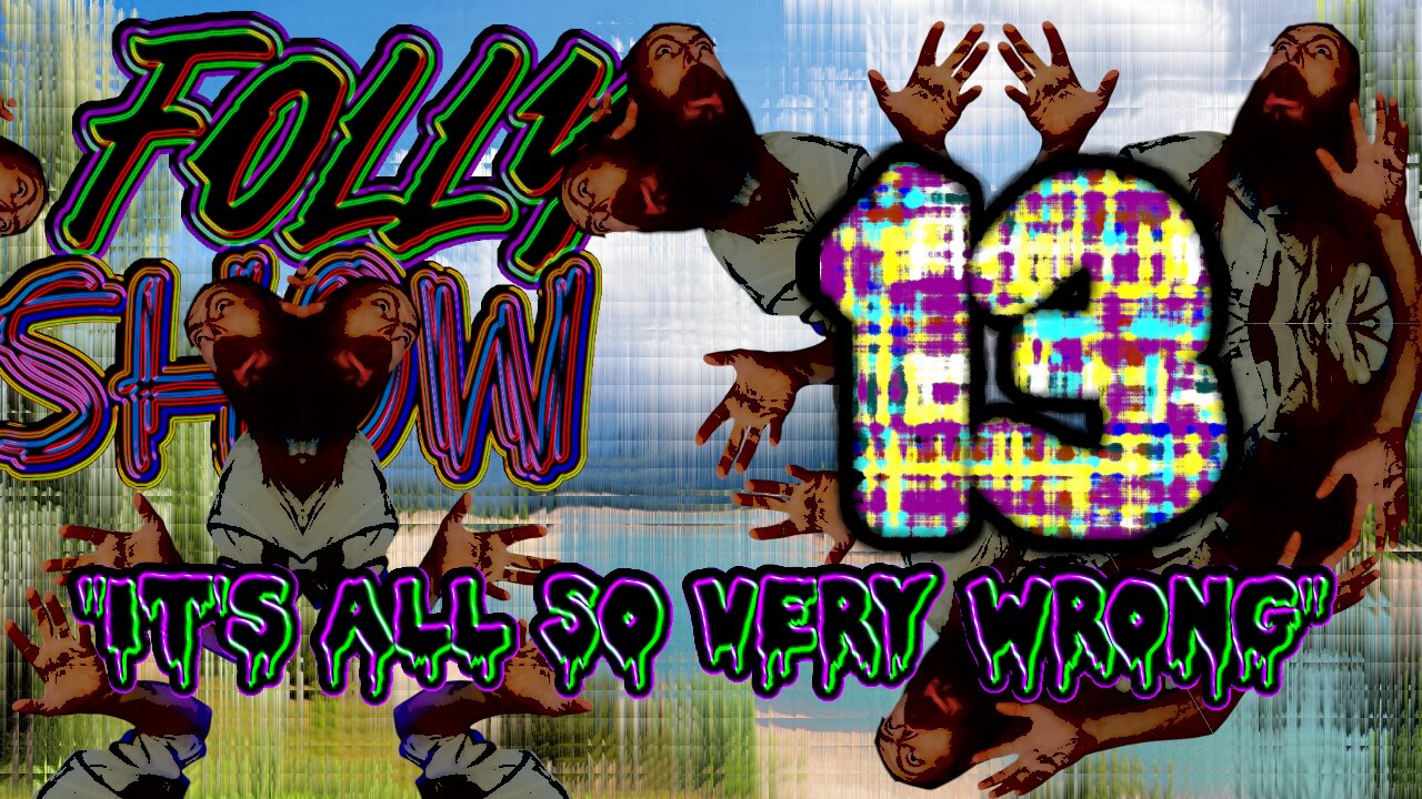 What Has Happened Here?? | Folly Show 13