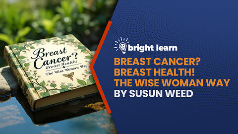 BrightLearn - Breast Cancer? Breast Health! The Wise Woman Way by Susun Weed