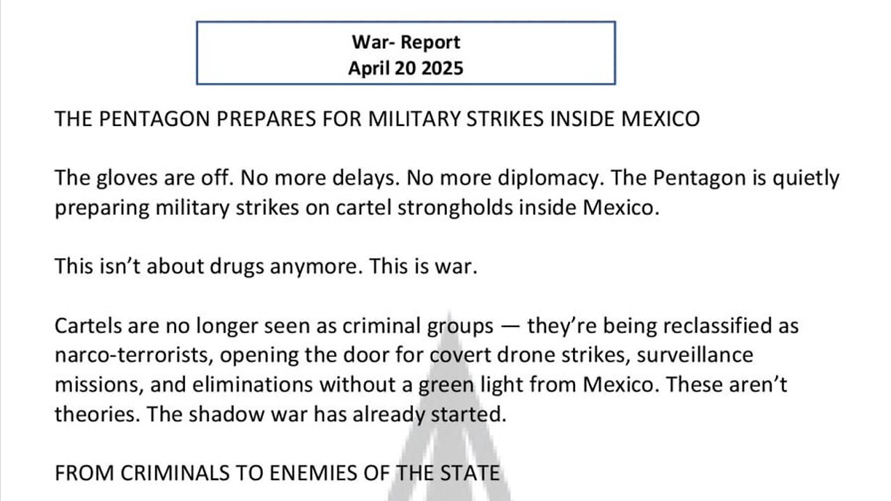 WAR REPORT - APRIL 20 2025 - THE PENTAGON PREPARES FOR MILITARY STRIKES INSIDE MEXICO
