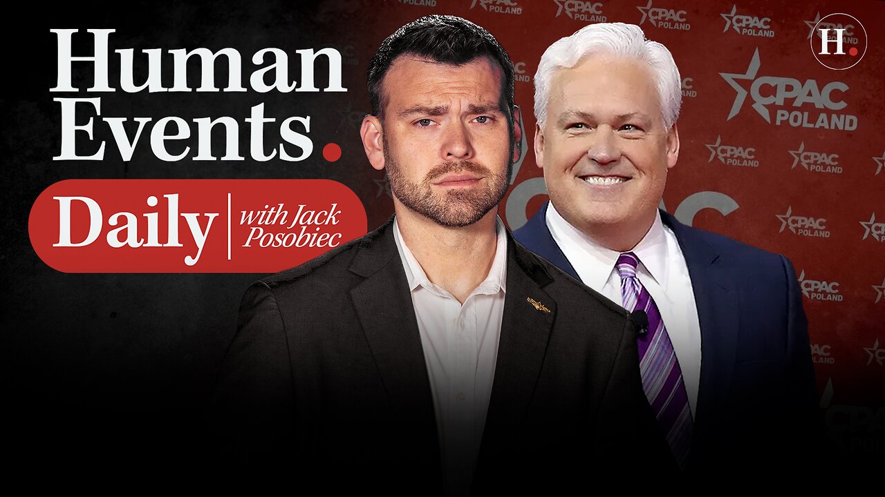 HUMAN EVENTS DAILY WITH JACK POSOBIEC