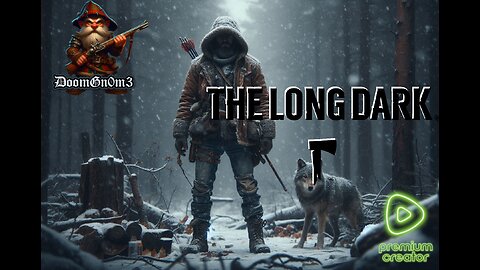 Adventures with DoomGnome: The Long Dark, New Stalker Difficulty Run.