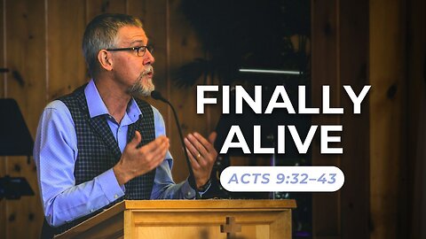 Finally Alive — Acts 9:32–43