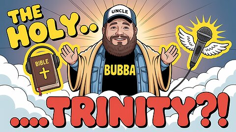 The Shocking Truth About the Holy Trinity (With Bubba)