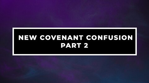 New Covenant Confusion - Part II | Jubilee Worship Center