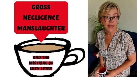 Gross Negligence Manslaughter - The Mistrial of Lucy Letby