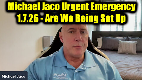 Michael Jaco Urgent Emergency 1.7.26 - Are We Being Set Up