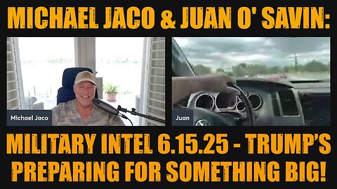 Michael Jaco & Juan O' Savin: Military Intel 6.15.25 - Trump’s Preparing For Something Big!