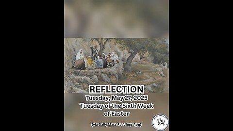 (Reflection) Tuesday, May 27, 2025 Tuesday of the Sixth Week of Easter #faith #reflection