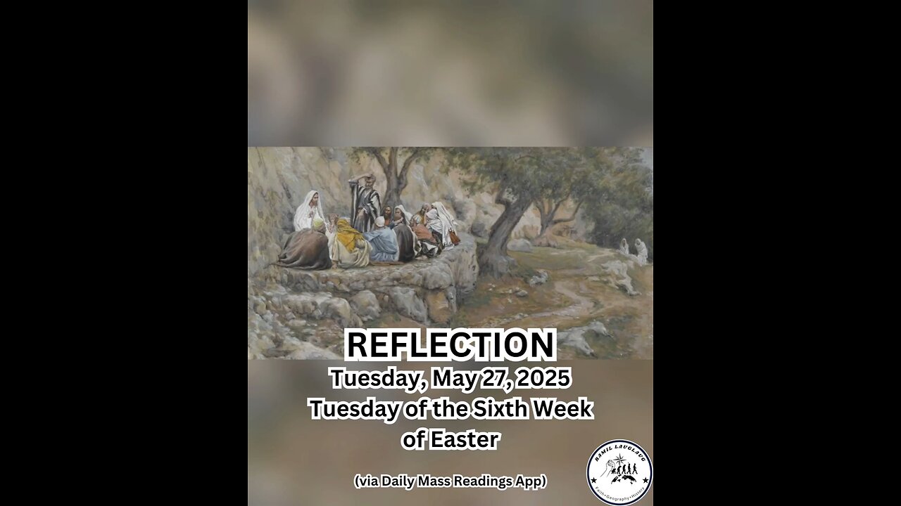 (Reflection) Tuesday, May 27, 2025 Tuesday of the Sixth Week of Easter #faith #reflection