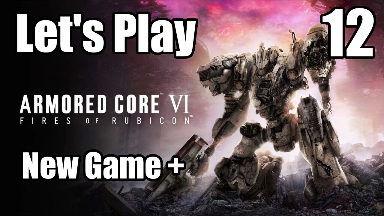 Let's Play | Armored Core 6 NG+ - Part 12