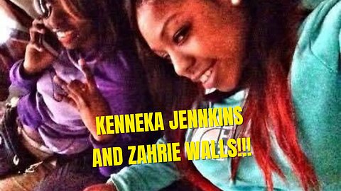 Kenneka Jenkins and Zahrie Walls!!!