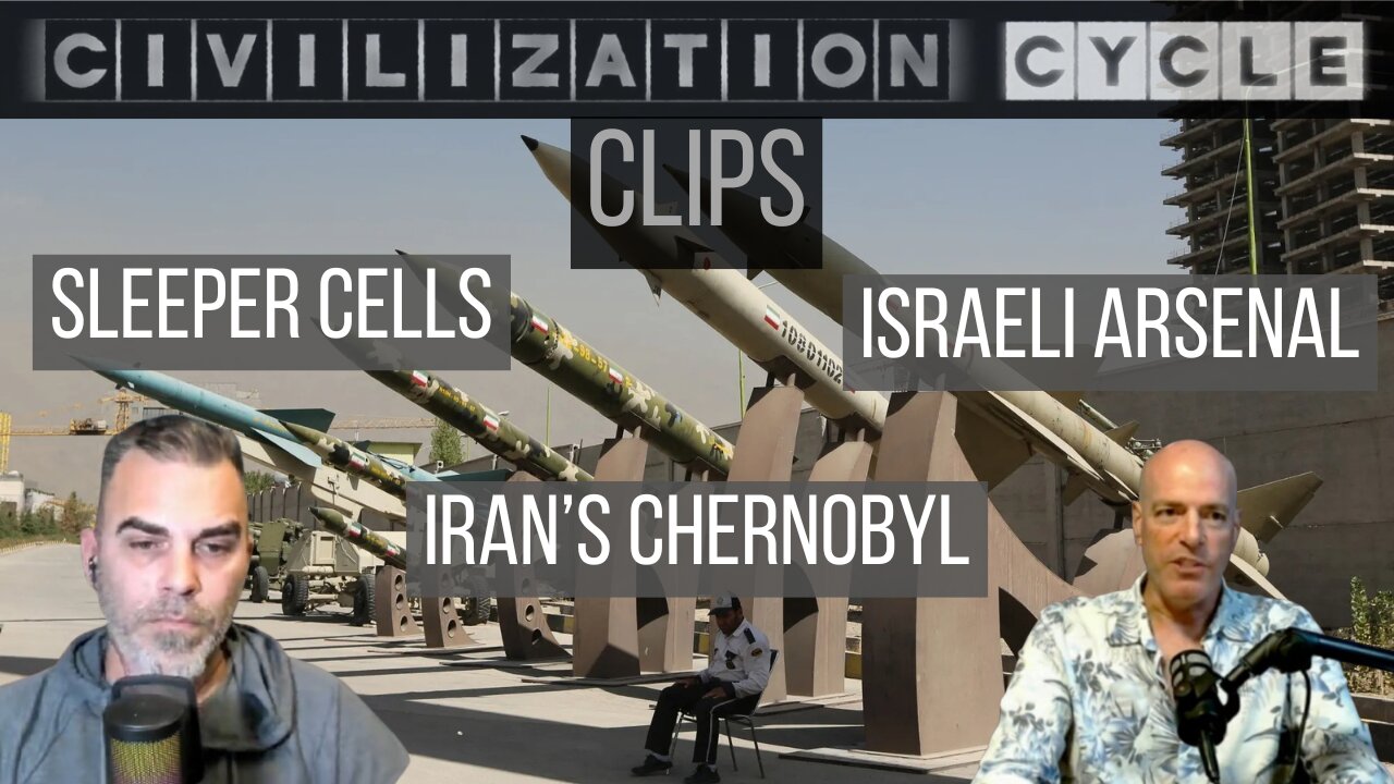 Civilization Cycle CLIPS - Iran's Chernobyl, Sleeper Cells in USA Already, Secret Israeli Arsenal