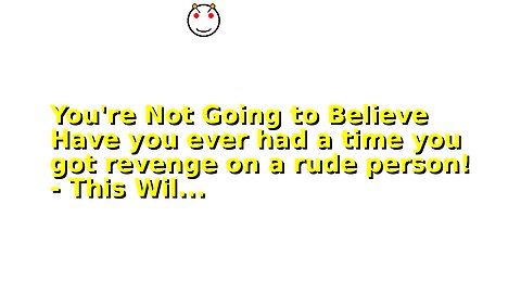 You're Not Going to Believe Have you ever had a time you got revenge on a rude person! - This Wil...