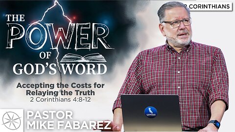Accepting the Costs for Relaying the Truth (2 Corinthians 4:8-12) | Pastor Mike Fabarez