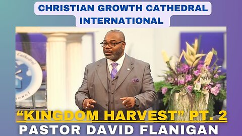"Kingdom Harvest" PT.2| Pastor David Flanigan