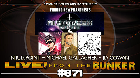 Live From The Bunker 871: A Visit to Mistcreek w/N.R. LaPoint, Michael Gallagher, J.D. Cowan