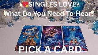 PICK A CARD💖SINGLES LOVE😯WHAT DO YOU NEED TO HEAR😲💖