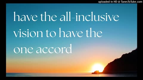 have the all-inclusive vision to have the one accord