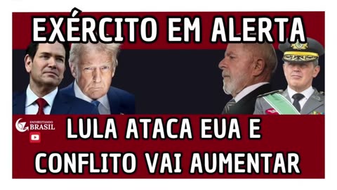 EXÉRCITO EM ALERTA - LULA ATACA EUA E CONFLITO VAI AUMENTAR_HD