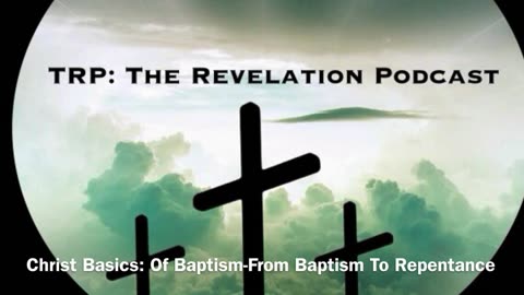 “Christ Basics:Of Baptism-From Repentance To Baptism.”