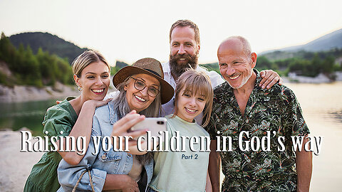 Raising your children in God’s way-Part 2