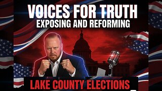 Voices for Truth: Exposing and Reforming Lake County Elections