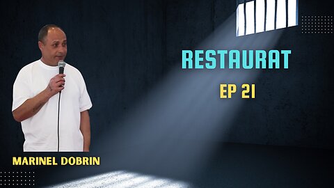 RESTAURAT | EP 21 | MĂRTURIE MARINEL DOBRIN