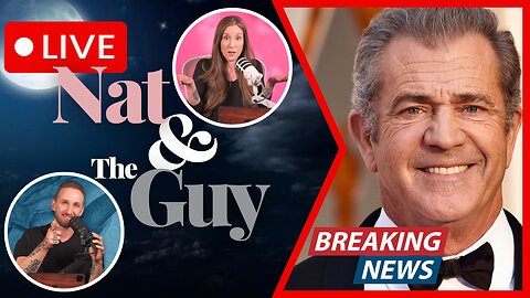 Mel Gibson Says "No More Newsom", And Other News | Nat and The Guy LIVE