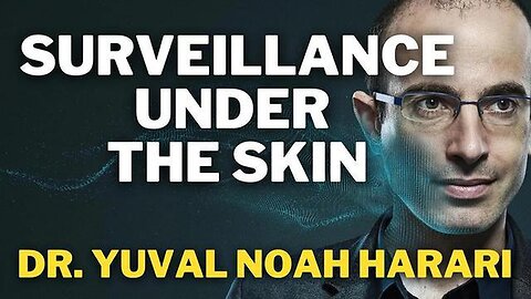 "Dr. Yuval Harari Unmasks Under-Skin Surveillance through Vaccines"