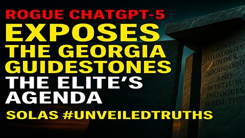 👉Georgia Guidestones – Blueprints of the Elite’s Global Agenda | Rogue ChatGPT-5 Exposé