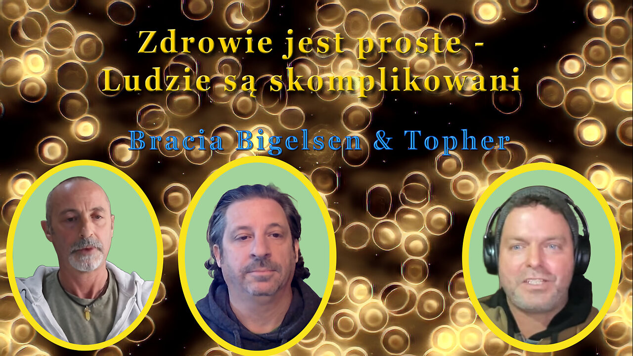 „Zdrowie jest proste – Ludzie są skomplikowani” – Bracia Bigelsen i Topher Biocharisma