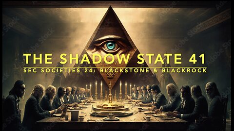 The Shadow State 41: Secret Societies 24; Blackstone & Blackrock