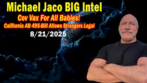 Michael Jaco BIG Intel Aug 21: "Cov Vax For All Babies! Important Update By Michael Jaco & Raphael Conquista"
			