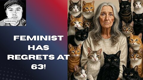 Feminist REGRETS Her Empowered Life: Alone at 63 with Cats & Zero Kids!