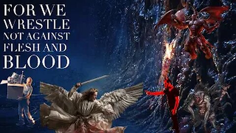 For we wrestle not against flesh and blood!!!