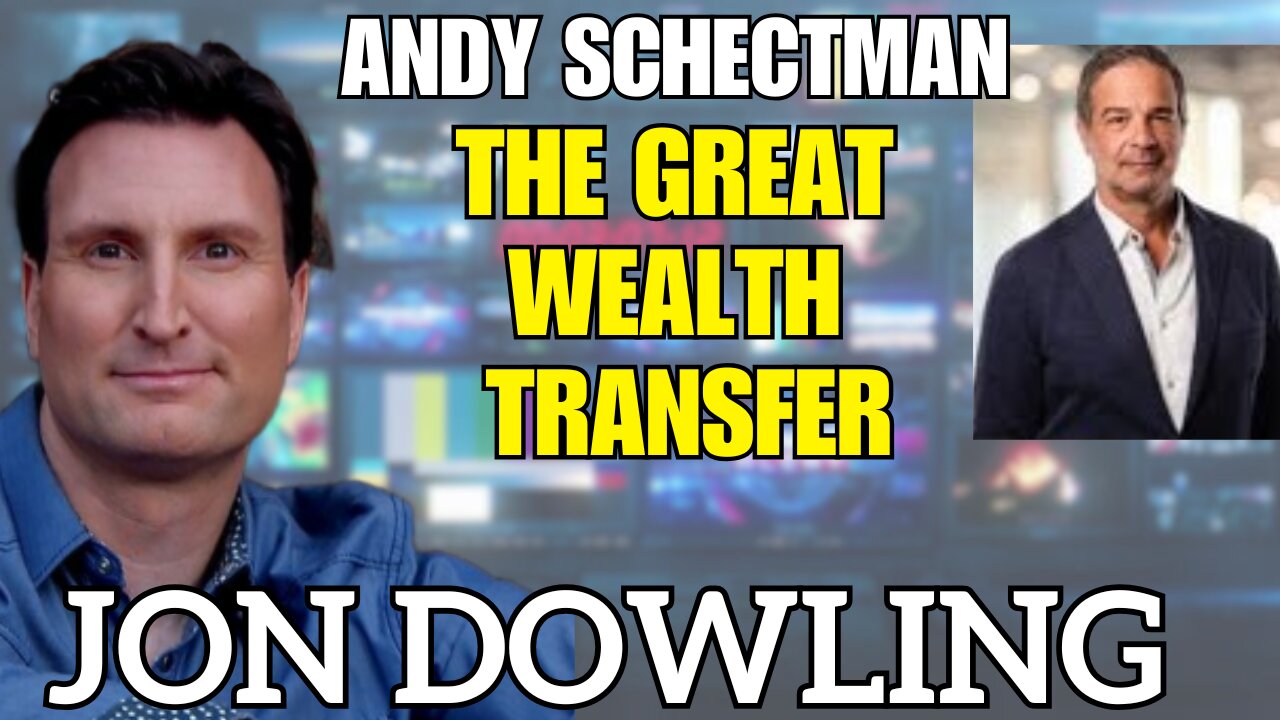 Jon Dowling & Andy Schectman The Great Wealth Transfer & Financial Reset Updates July 2025